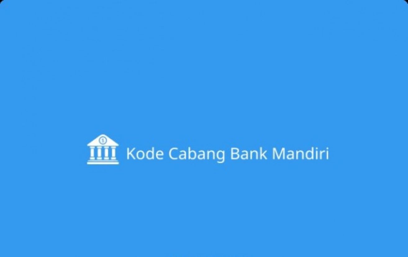 Cara Mudah Mengetahui Kode Cabang Bank Mandiri Di Indonesia